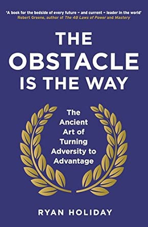 The Obstacle Is the Way by Ryan Holiday