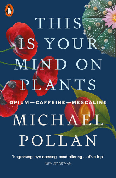 This Is Your Mind on Plants by Michael Pollan